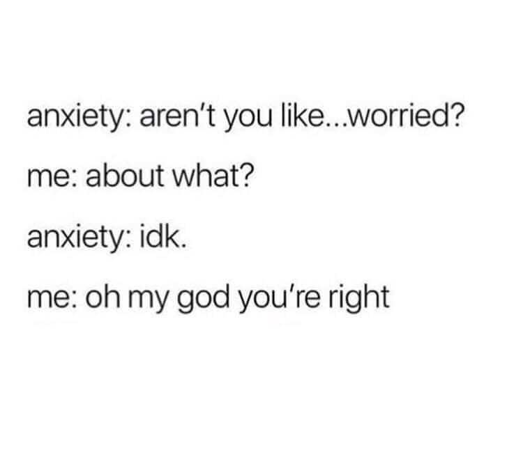Anxiety is worked about IDK.jpeg