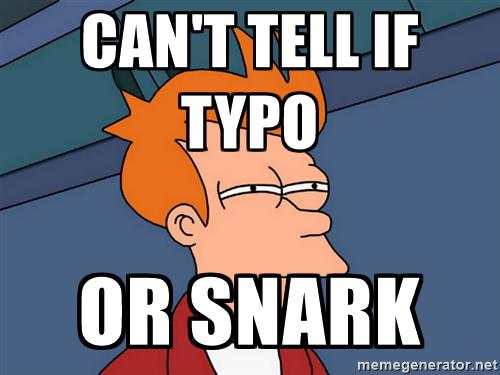futurama-fry-cant-tell-if-typo-or-snark.jpg