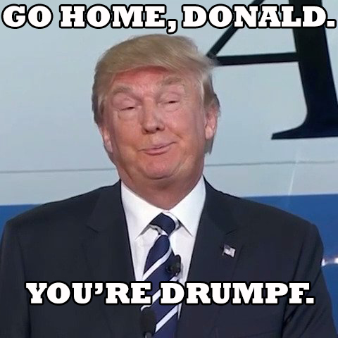 Go Home Donald Drumpf.jpg