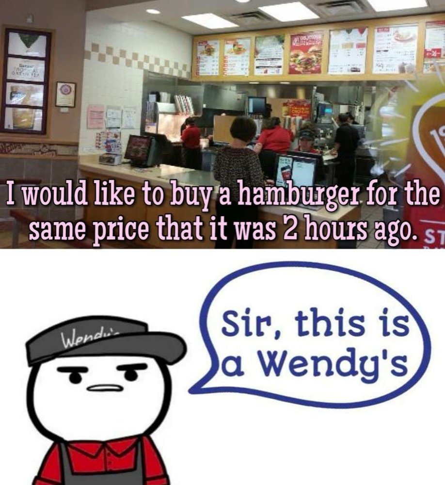 Same price as two hours ago _ Sir this is a Wendy's.jpg