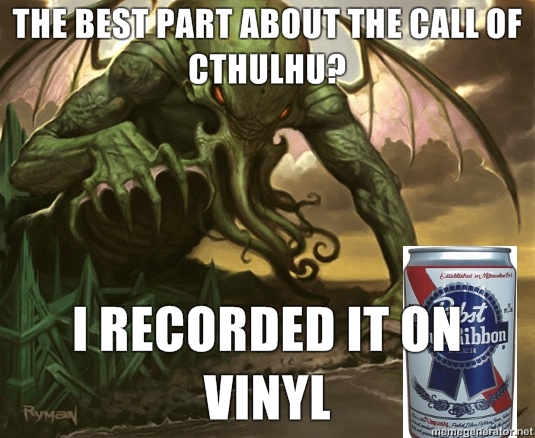 the-best-part-about-the-call-of-cthulhu-i-recorded-it-on-vinyl.jpg